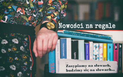 Nowości na regale – kwiecień 2019