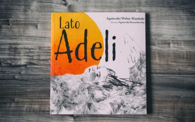 Krok w dojrzałość, czyli „Lato Adeli” i „Nikt nas nie upomni”