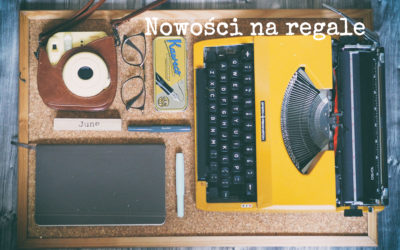 Nowości na regale – czerwiec 2019